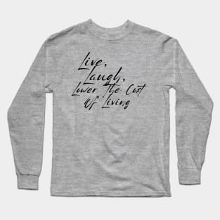 Live, Laugh, Lower The Cost Of Living Shirt, Sarcastic Budget Tee For These Days Of Record Breaking Corporate Profits Long Sleeve T-Shirt